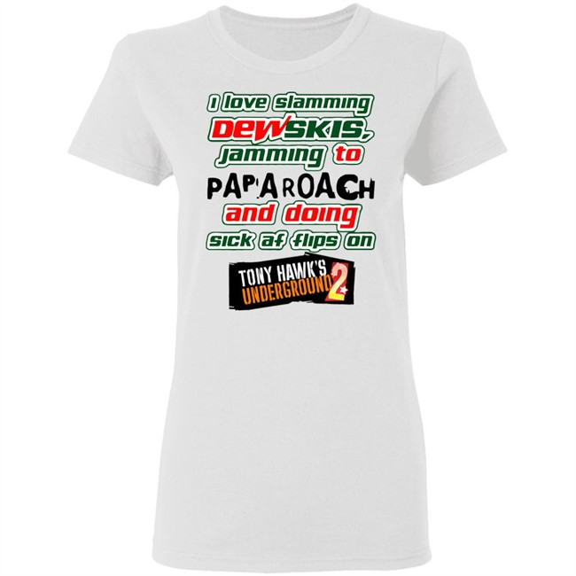 I Love Slamming Dewskies Shirt Jamming To Papa Roach And Doing Sick Af Flips On Tony Hawk’s Underground 2020 I Love Slamming Dewskies Shirt Jamming To Papa Roach And Doing Sick Af Flips On Tony Hawk’s Underground 2020