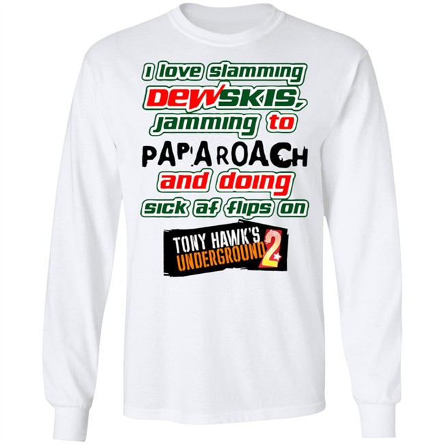 I Love Slamming Dewskies Shirt Jamming To Papa Roach And Doing Sick Af Flips On Tony Hawk’s Underground 2020 I Love Slamming Dewskies Shirt Jamming To Papa Roach And Doing Sick Af Flips On Tony Hawk’s Underground 2020