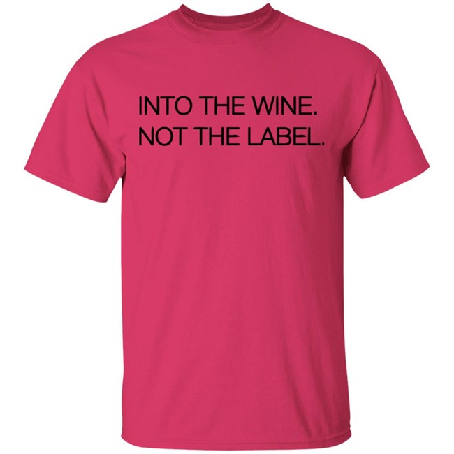 Into The Wine Not The Label Shirt for men and women clothing white t shirts With sayings Into The Wine Not The Label Shirt for men and women clothing white t shirts With sayings