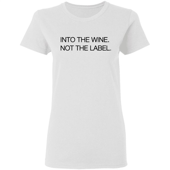 Into The Wine Not The Label Shirt for men and women clothing white t shirts With sayings Into The Wine Not The Label Shirt for men and women clothing white t shirts With sayings
