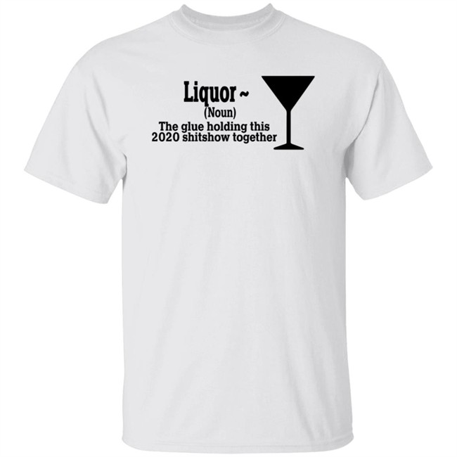 The Glue Holding This 2020 Shitshow Together Tee Shirt The Glue Holding This 2020 Shitshow Together Tee Shirt
