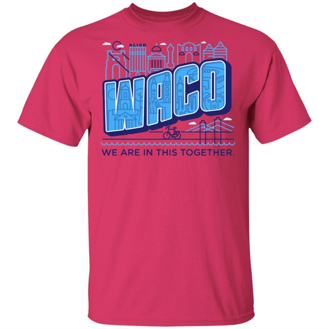 Waco We Are In This Together T Shirts White Shirt With The Sayings Waco We Are In This Together T Shirts White Shirt With The Sayings