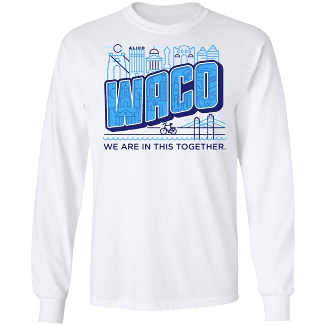 Waco We Are In This Together T Shirts White Shirt With The Sayings Waco We Are In This Together T Shirts White Shirt With The Sayings