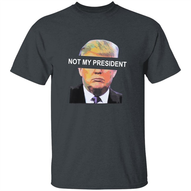 Not My President Tee Shirt Not My President Tee Shirt