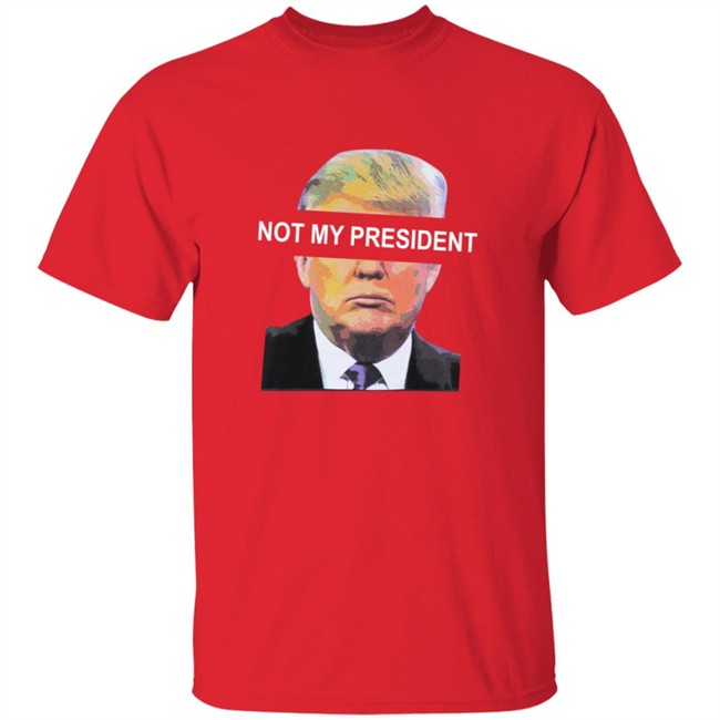 Not My President Tee Shirt Not My President Tee Shirt