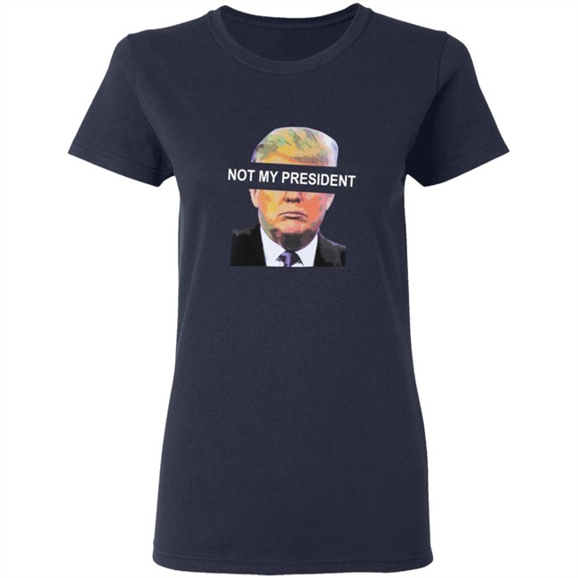 Not My President Tee Shirt Not My President Tee Shirt