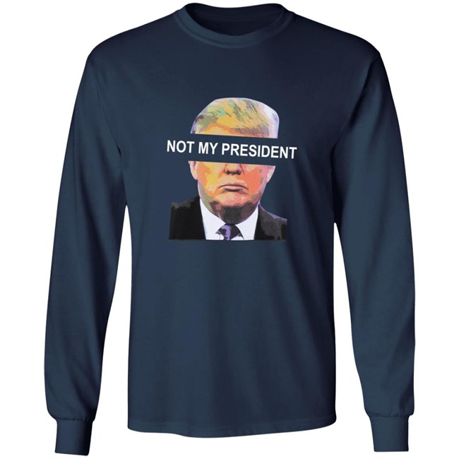 Not My President Tee Shirt Not My President Tee Shirt