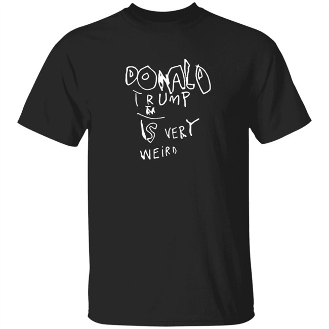 DonaldTrump Donald Trump Is Very Weird Sign Edition Shirt