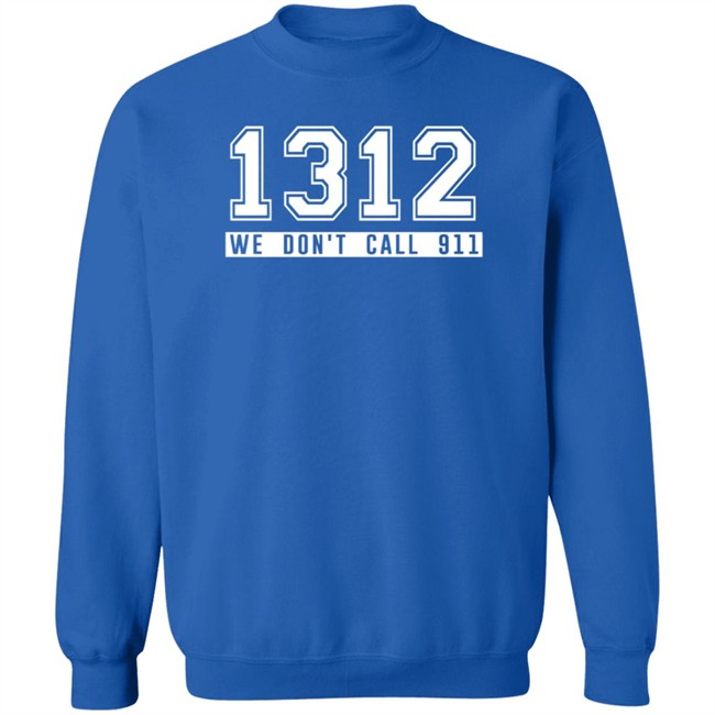 1312 Shirt 1312 We Don't Call 911 T Shirt 1312 Shirt 1312 We Don't Call 911 T Shirt