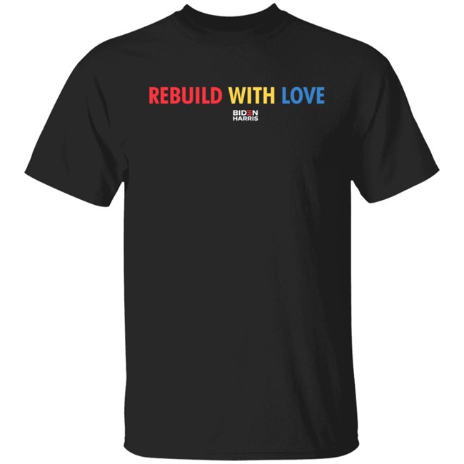 Rebuild With Love T Shirt
