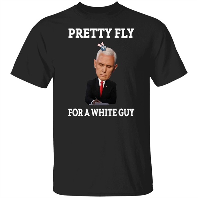 Mike Pence Pretty Fly For A White Guy Shirt