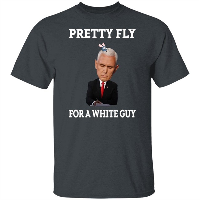 Mike Pence Pretty Fly For A White Guy Shirt Mike Pence Pretty Fly For A White Guy Shirt