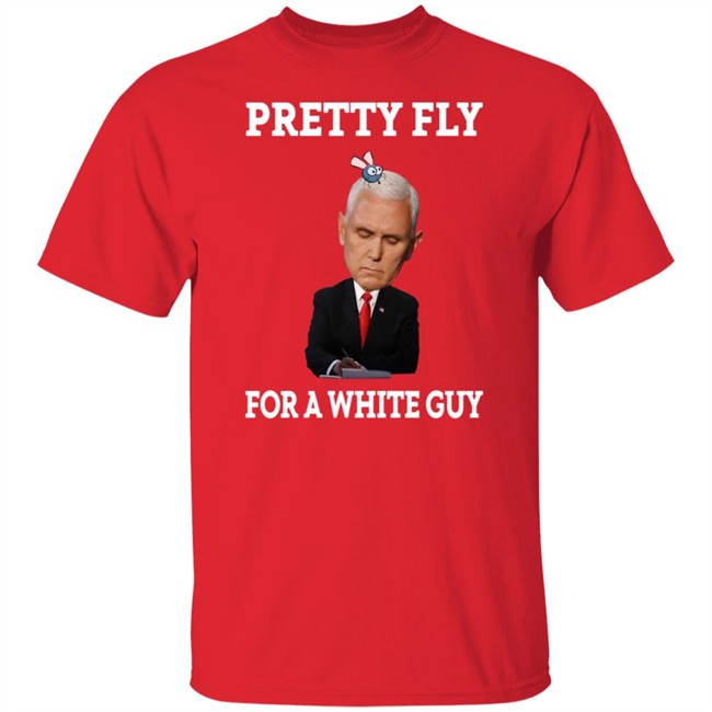 Mike Pence Pretty Fly For A White Guy Shirt Mike Pence Pretty Fly For A White Guy Shirt