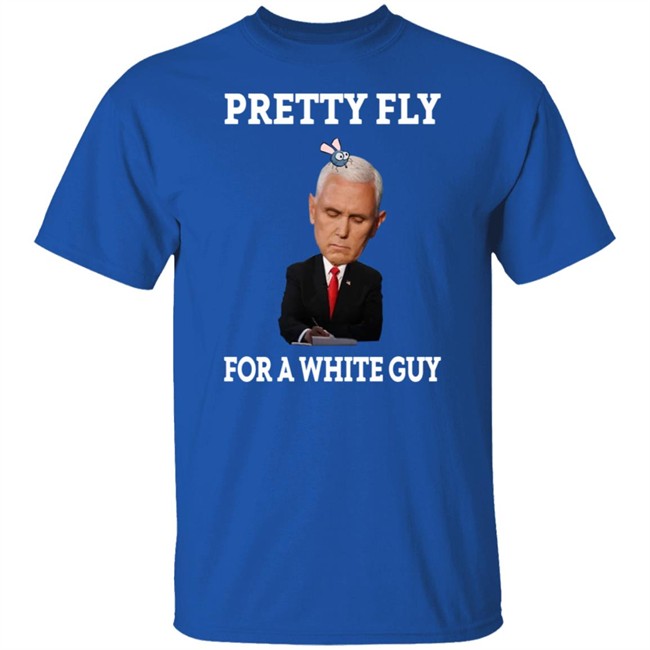 Mike Pence Pretty Fly For A White Guy Shirt Mike Pence Pretty Fly For A White Guy Shirt