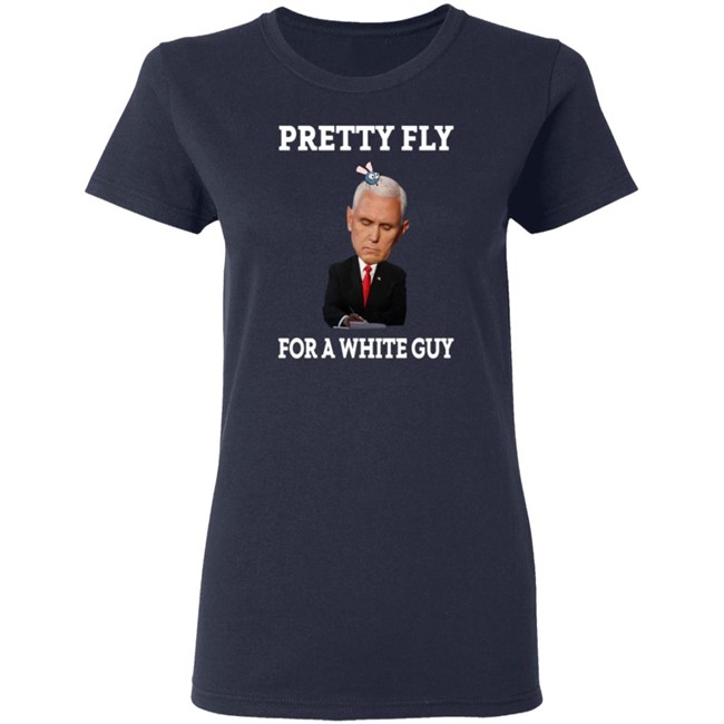 Mike Pence Pretty Fly For A White Guy Shirt Mike Pence Pretty Fly For A White Guy Shirt