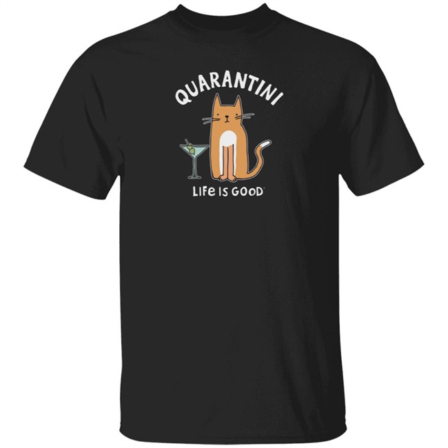 Quarantini Cat Life Is Good Shirt Life Is Good Quarantini Cat T Shirts