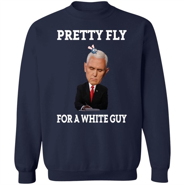 Mike Pence Pretty Fly For A White Guy Shirt Mike Pence Pretty Fly For A White Guy Shirt