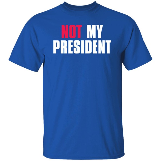 Not My President Shirt Stop saying 'Not my president' Donald Trump is NOT My President Shirt Protest T Shirts Not My President Shirt Stop saying 'Not my president' Donald Trump is NOT My President Shirt Protest T Shirts