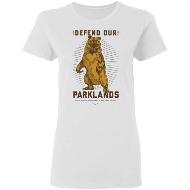 Defend Our Parklands 2020 T Shirt public service announcement by the park project white shirts with sayings Defend Our Parklands 2020 T Shirt public service announcement by the park project white shirts with sayings