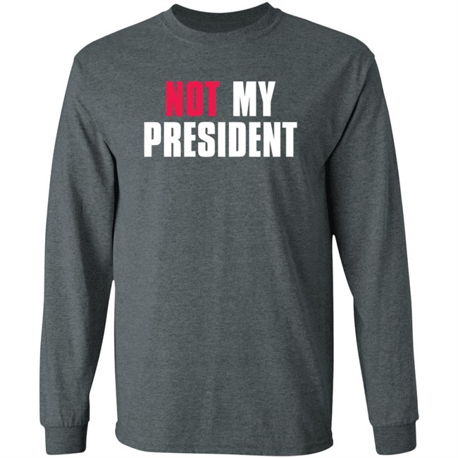 Not My President Shirt Stop saying 'Not my president' Donald Trump is NOT My President Shirt Protest T Shirts Not My President Shirt Stop saying 'Not my president' Donald Trump is NOT My President Shirt Protest T Shirts