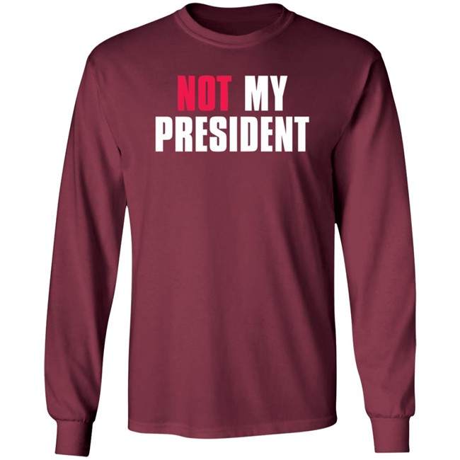 Not My President Shirt Stop saying 'Not my president' Donald Trump is NOT My President Shirt Protest T Shirts Not My President Shirt Stop saying 'Not my president' Donald Trump is NOT My President Shirt Protest T Shirts