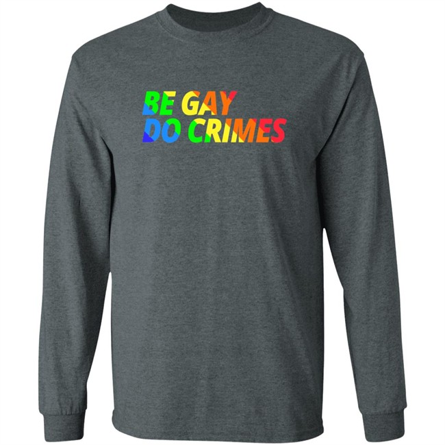 Be Gay Do Crimes Tee Shirt Be Gay Do Crimes Tee Shirt