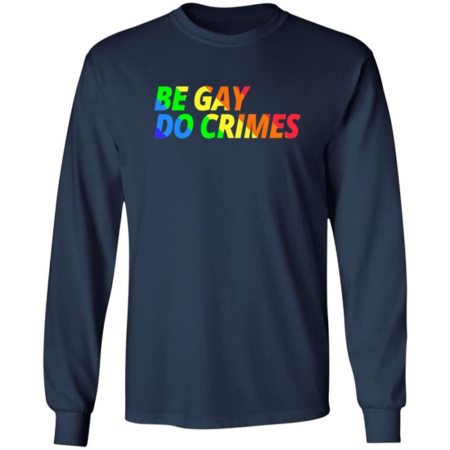 Be Gay Do Crimes Tee Shirt Be Gay Do Crimes Tee Shirt