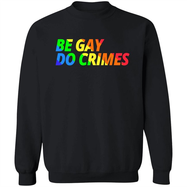 Be Gay Do Crimes Tee Shirt Be Gay Do Crimes Tee Shirt