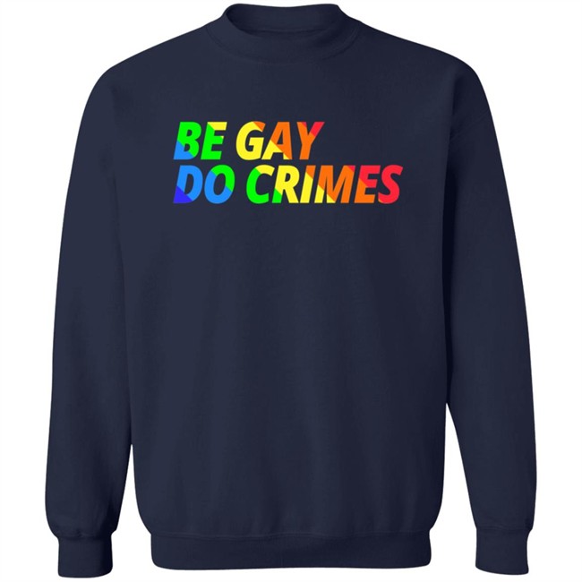 Be Gay Do Crimes Tee Shirt Be Gay Do Crimes Tee Shirt
