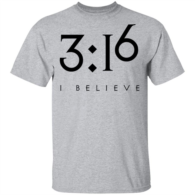3:16 Jesus Faith Shirt Jesus Faith T Shirts 3:16 I BELIEVE Shirt 3:16 Jesus Faith Shirt Jesus Faith T Shirts 3:16 I BELIEVE Shirt