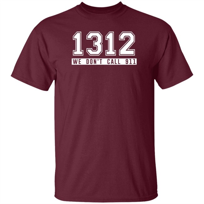 1312 Shirt 1312 We Don't Call 911 T Shirt 1312 Shirt 1312 We Don't Call 911 T Shirt