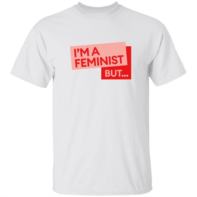 Guilty Feminist Merch NEW I'm a feminist but... T Shirt
