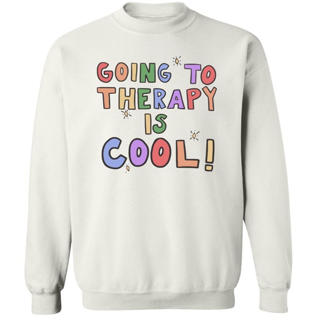 Going To Therapy Is Cool Self Care Is Everyone Sweatshirt Self Care Is Everyone Sweatshirt Hoodie Going To Therapy Is Cool! Sweatshirt Hoodie