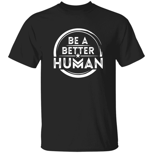 Be A Better Human Shirt