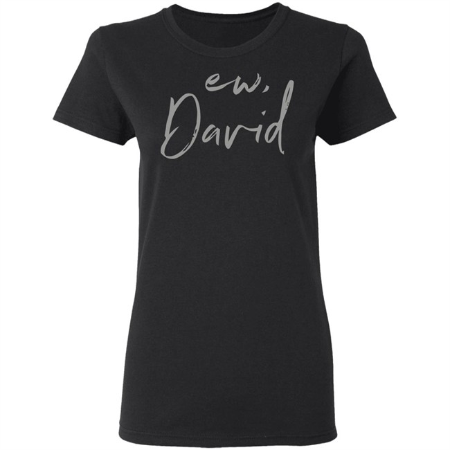 Schitts Creek Ew David Black Shirt Schitts Creek Ew David Black Shirt