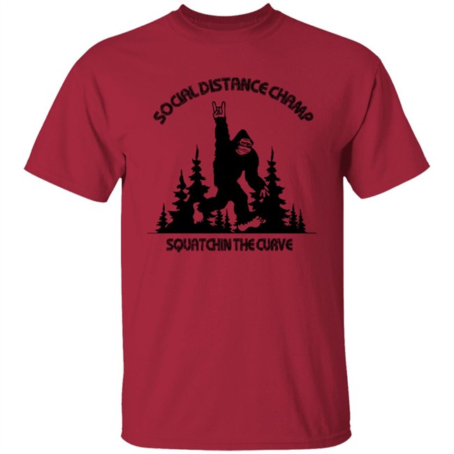 Social Distance Champ Squatchin The Curve Shirt