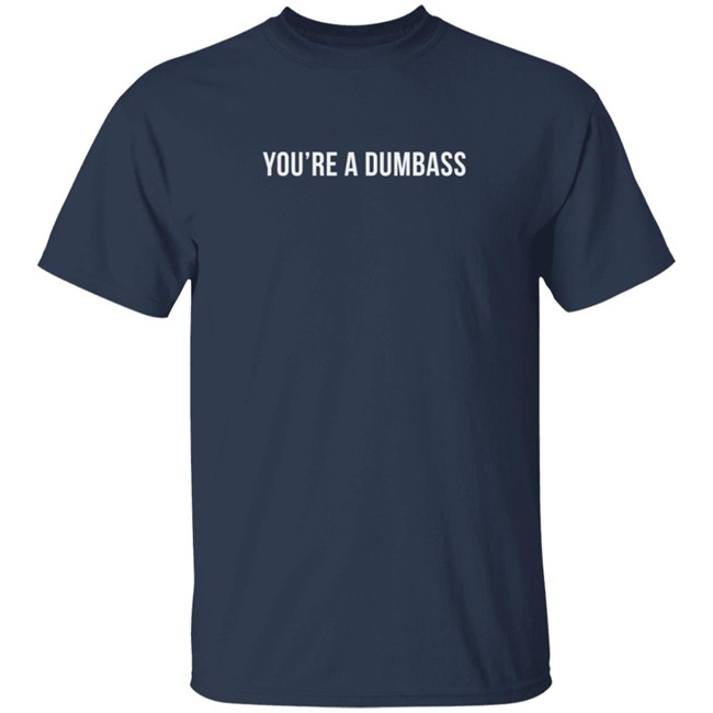 Evettexo Merch You're A Dumbass Tee Shirt Evettexo Merch You're A Dumbass Tee Shirt