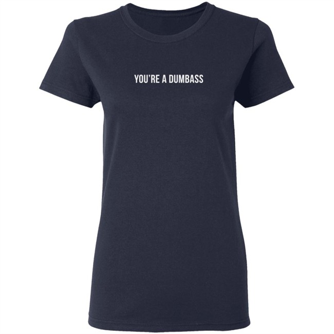 Evettexo Merch You're A Dumbass Tee Shirt Evettexo Merch You're A Dumbass Tee Shirt