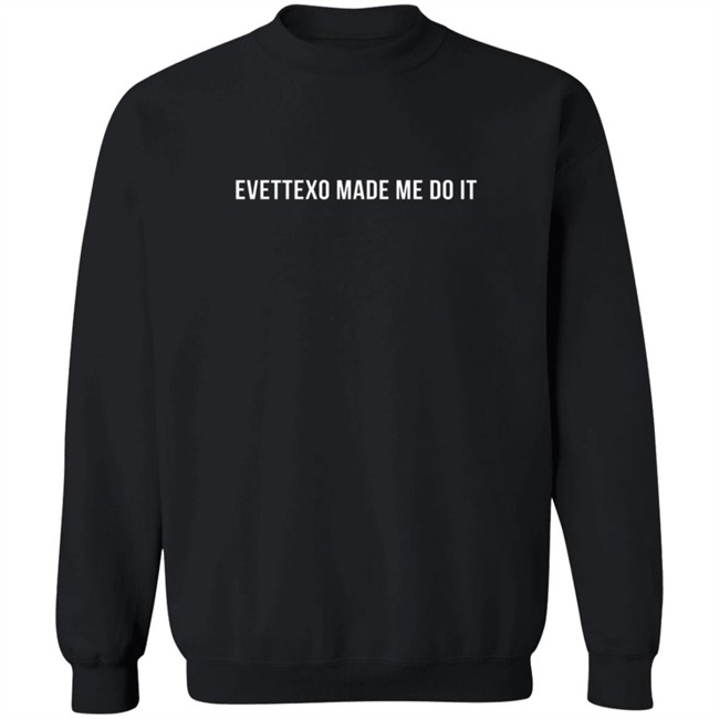 Evettexo Merch Evettexo Made Me Do It Tee Shirt Evettexo Merch Evettexo Made Me Do It Tee Shirt