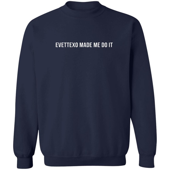 Evettexo Merch Evettexo Made Me Do It Tee Shirt Evettexo Merch Evettexo Made Me Do It Tee Shirt