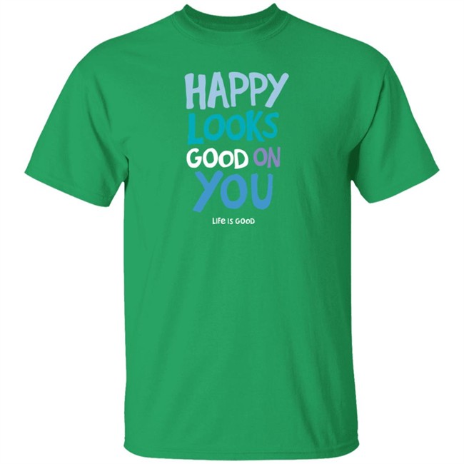 Happy Looks Good on You Cool Life Is Good Shirt ife Is Good T Shirts Happy Looks Good on You Cool Shirt