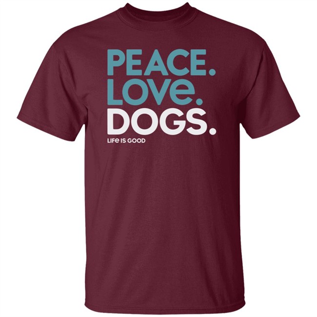 Peace Love Dogs Life Is Good Shirt Life Is Good T Shirts Peace Love Dogs Shirt Peace Love Dogs Life Is Good Shirt Life Is Good T Shirts Peace Love Dogs Shirt