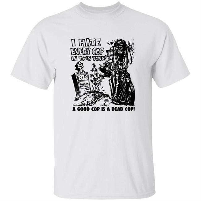 I Hate Every Cop In This Town Shirt As Worn By Nick Cave The Bad Seeds T-Shirt I Hate Every Cop In This Town A Good Cop Is A Dead Cop! Shirt