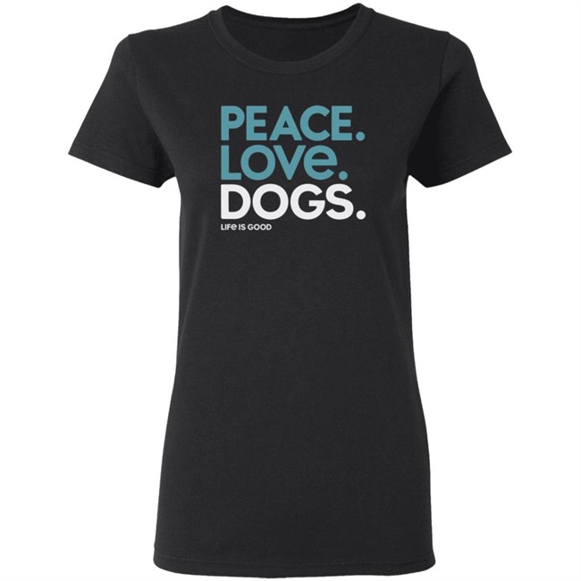 Peace Love Dogs Life Is Good Shirt Life Is Good T Shirts Peace Love Dogs Shirt Peace Love Dogs Life Is Good Shirt Life Is Good T Shirts Peace Love Dogs Shirt