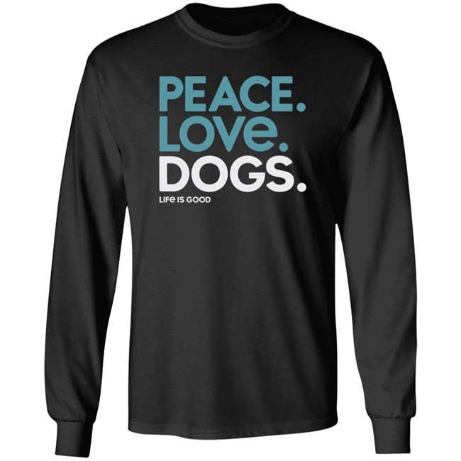 Peace Love Dogs Life Is Good Shirt Life Is Good T Shirts Peace Love Dogs Shirt Peace Love Dogs Life Is Good Shirt Life Is Good T Shirts Peace Love Dogs Shirt