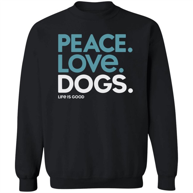 Peace Love Dogs Life Is Good Shirt Life Is Good T Shirts Peace Love Dogs Shirt Peace Love Dogs Life Is Good Shirt Life Is Good T Shirts Peace Love Dogs Shirt