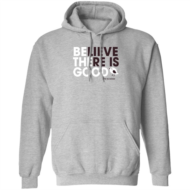 Be the Good Life Is Good Shirt Life Is Good T Shirts Be the Good Belive There Is Good Shirt Be the Good Life Is Good Shirt Life Is Good T Shirts Be the Good Belive There Is Good Shirt