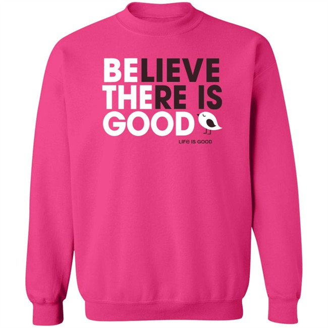Be the Good Life Is Good Shirt Life Is Good T Shirts Be the Good Belive There Is Good Shirt Be the Good Life Is Good Shirt Life Is Good T Shirts Be the Good Belive There Is Good Shirt