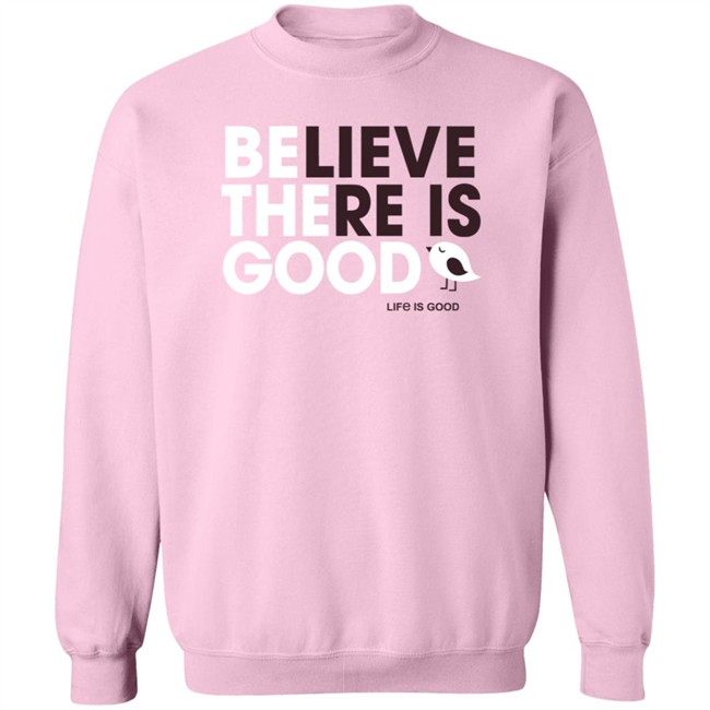 Be the Good Life Is Good Shirt Life Is Good T Shirts Be the Good Belive There Is Good Shirt Be the Good Life Is Good Shirt Life Is Good T Shirts Be the Good Belive There Is Good Shirt