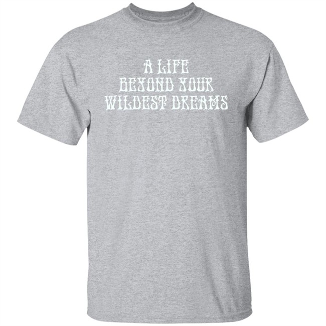 Beyond Your Wildest Dreams Amiri Shirt Amiri T Shirts Beyond Your Wildest Dreams A Life Beyond Your Wildest Dreams Shirt Beyond Your Wildest Dreams Amiri Shirt Amiri T Shirts Beyond Your Wildest Dreams A Life Beyond Your Wildest Dreams Shirt